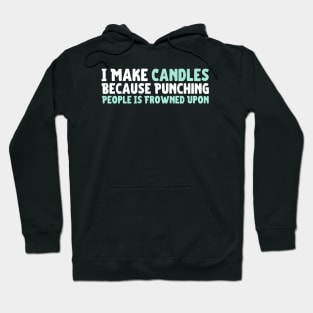 I Make Candles Because Punching People Is Frowned Upon Hoodie